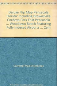 Deluxe Flip Map, Pensacola, Florida: Including Brownsville, Cordova Park, East Pensacola ... Woodlawn Beach, Featuring Fully Indexed, Airports ... Cem