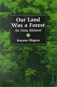 Our Land Was a Forest: An Ainu Memoir (Transitions--Asia and the Pacific)