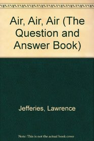 Air, Air, Air (The Question and Answer Book)