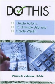 Do This: Simple Actions to Eliminate Debt and Create Wealth