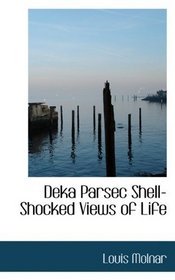 Deka Parsec Shell-Shocked Views of Life