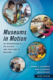 Museums in Motion: An Introduction to the History and Functions of Museums (American Association for State and Local History)