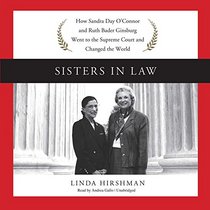 Sisters in Law: How Sandra Day O'connor and Ruth Bader Ginsburg Went to the Supreme Court and Changed the World, Library Edition
