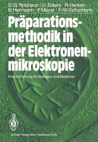 Prparationsmethodik in der Elektronenmikroskopie: Eine Einfhrung fr Biologen und Mediziner (German Edition)