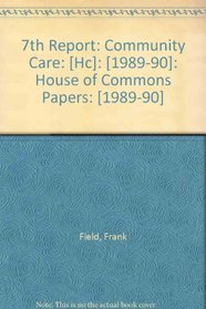 7th Report: Community Care: [Hc]: [1989-90]: House of Commons Papers: [1989-90]