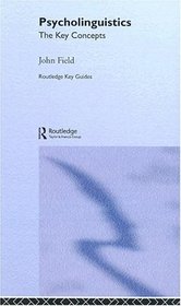 Psycholinguistics: The Key Concepts (Routledge Key Guides)