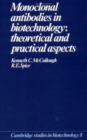 Monoclonal Antibodies in Biotechnology : Theoretical and Practical Aspects (Cambridge Studies in Biotechnology)