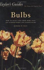 Taylor's Guides to Bulbs: How to Select and Grow More Than 400 Summer-Hardy and Tender Bulbs