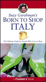 Suzy Gershman's Born to Shop Italy: The Ultimate Guide for Travelers Who Love to Shop (Born To Shop)