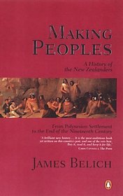 Making Peoples: A History of the New Zealanders : From Polynesian Settlement to the End of the Nineteenth Century