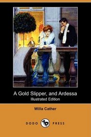 A Gold Slipper, and Ardessa (Illustrated Edition) (Dodo Press)
