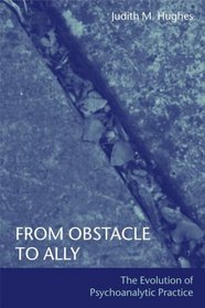 From Obstacle to Ally: The Evolution of Psychoanalytic Practice