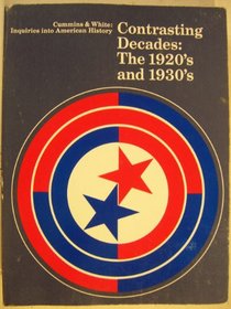 Contrasting Decades: The 1920's and 1930's (Inquiries Into American History)
