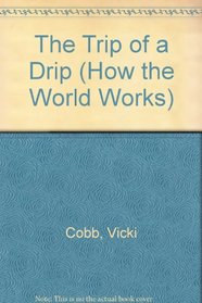 The Trip of a Drip (How the World Works)