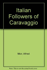 The Italian Followers of Caravaggio: Noir: Italian Followers Carava (Volumes I and II)