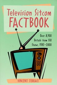 Television Sitcom Factbook: Over 8,700 Details From 130 Shows, 1985v2000