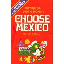 Choose Mexico: Retirement living on $400 a month (Choose Mexico for Retirement: Retirement Discoveries for Every Budget)