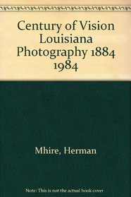 Century of Vision Louisiana Photography 1884 1984