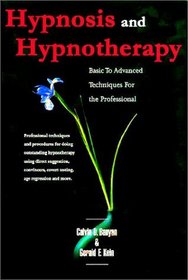 Hypnosis and Hypnotherapy Basic to Advanced Techniques for the Professional