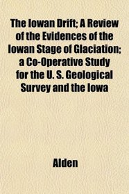 The Iowan Drift; A Review of the Evidences of the Iowan Stage of Glaciation; a Co-Operative Study for the U. S. Geological Survey and the Iowa