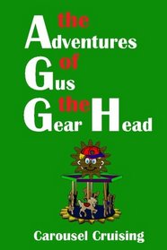 The Adventures of Gus the Gear Head: Carousel Cruising (Volume 1)
