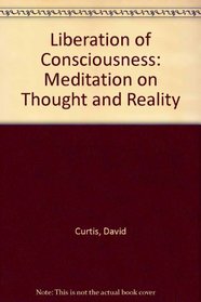 Liberation of Consciousness: Meditation on Thought and Reality