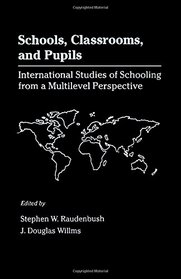 Schools, Classrooms, and Pupils: International Studies of Schooling from a Multilevel Perspective