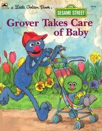Grover Takes Care of Baby (A Little Golden Book)