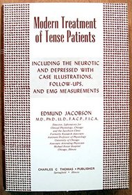 Modern Treatment of Tense Patients : Including the Neurotic and Depressed with Case Illustrations, Follow-Ups, and EMG Measurements