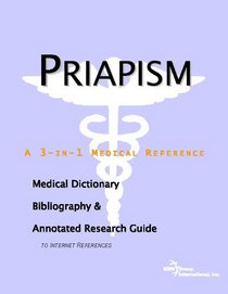 Priapism - A Medical Dictionary, Bibliography, and Annotated Research Guide to Internet References