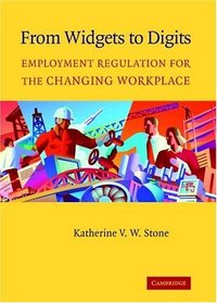 From Widgets to Digits : Employment Regulation for the Changing Workplace