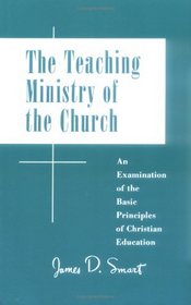 Teaching Ministry of the Church: An Examination of Basic Principles of Christian Education
