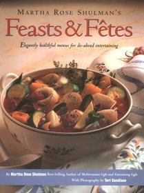 Martha Rose Shulman's Feasts  Fetes: Elegantly Healthful Menus for Do-Ahead Entertaining