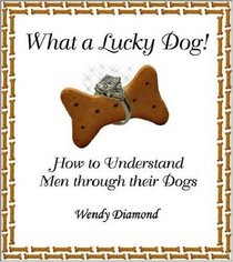 What a Lucky Dog! How to Understand Men Through Their Dogs