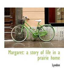 Margaret: a story of life in a prairie home