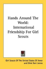 Hands Around The World: International Friendship For Girl Scouts