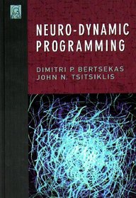 Neuro-Dynamic Programming (Optimization and Neural Computation Series, 3)