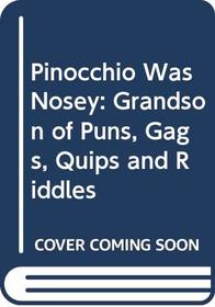 Pinocchio Was Nosey: Grandson of Puns, Gags, Quips and Riddles