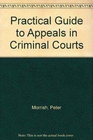 Practical Guide to Appeals in Criminal Courts