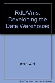Rdb/Vms: Developing the Data Warehouse