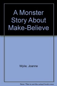 A Monster Story About Make-Believe