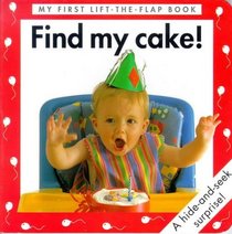 Find my cake! (My first lift-the-flap book)