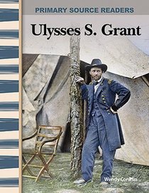 Ulysses S. Grant: Expanding & Preserving the Union (Primary Source Readers)