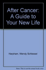 After Cancer: A Guide to Your New Life