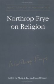 Northrop Frye on Religion (Collected Works of Northrop Frye)
