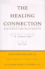The Healing Connection: How Women Form Relationships in Therapy and in Life