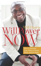 WillPower Now: How to Increase Your Value at Home, at Work, and at the Bank