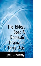 The Eldest Son; A Domestic Drama in Three Acts