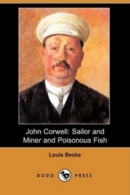 John Corwell: Sailor and Miner and Poisonous Fish (Dodo Press)