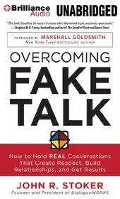 Overcoming Fake Talk: How to Hold REAL Conversations that Create Respect, Build Relationships, and Get Results